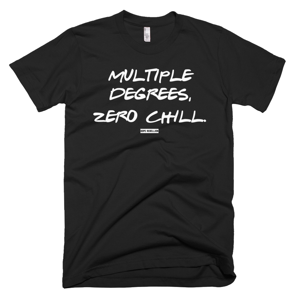 MULTIPLE DEGREES, ZERO CHILL TEE