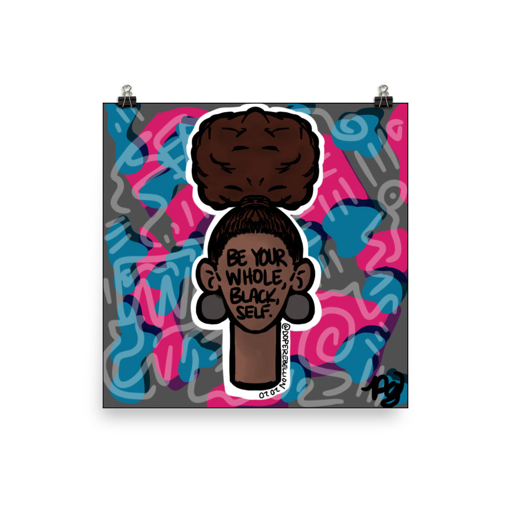 Be Your Whole, Black Self (Print)
